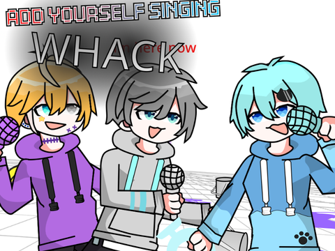 Add yourself/your oc singing Whack (0) and (笑)アニメ remix