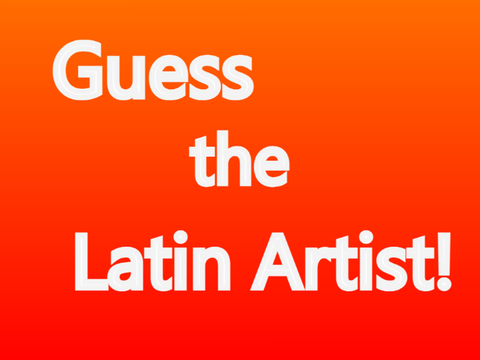 Guess the Latin Artist!