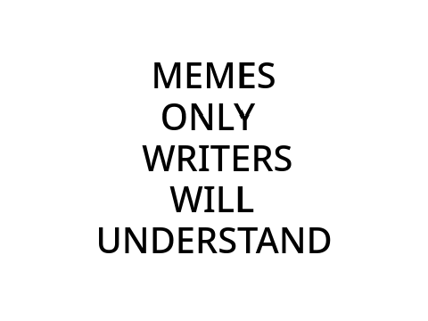 Memes only writers will understand