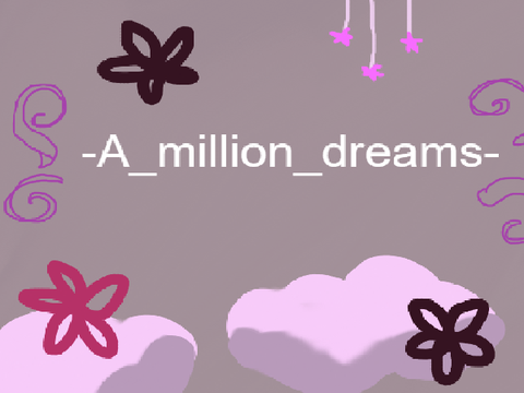 To -A_million_dreams! =3