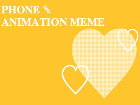 PHONE ✎  ANIMATION MEME
