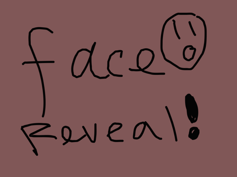 Face Reveal!