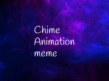 Chime Animation meme!