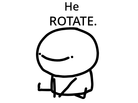 He Rotate.