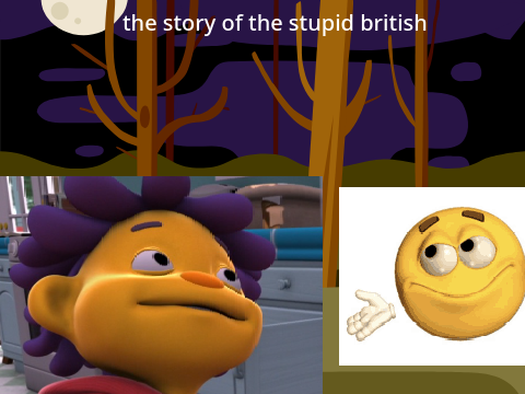 the story of the stupid bri'ish by blake and ben