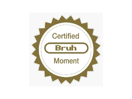 Certified Bruh Moment