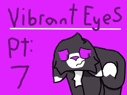 ▸ Vibrant Eyes ⯎ Pt7