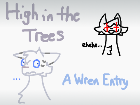 ☾ ❝ High in the Trees ❞ An ItSM Litter ☽ - Wren Entry