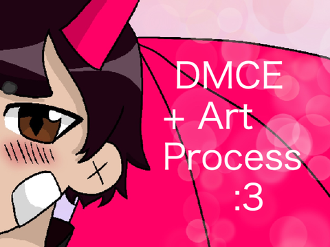 DMCE + Process!! >:3