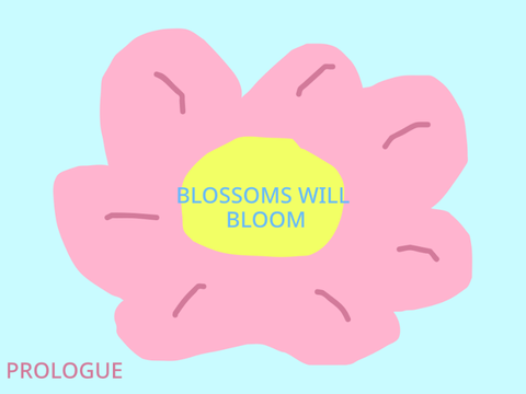 Blossoms will bloom - Prologue