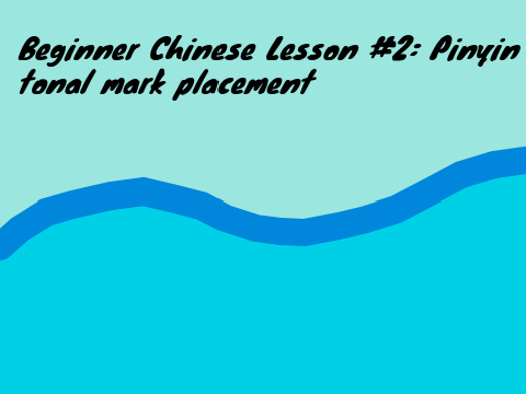 Beginner Chinese Lesson #2: Pinyin tonal mark placement