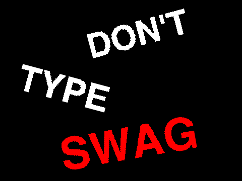 DON'T TYPE SWAG