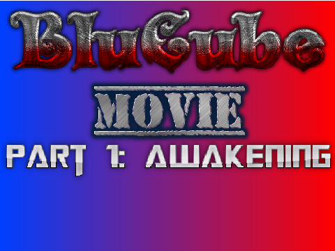 BluCube Movie Part 1: Awakening