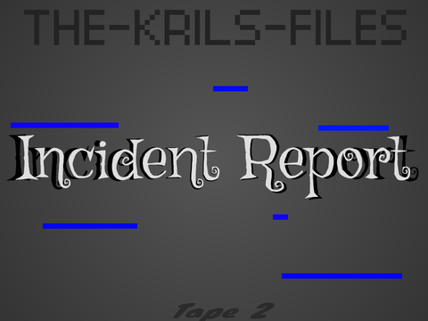 Incident Report ┃ The Krils Files / Tape 2