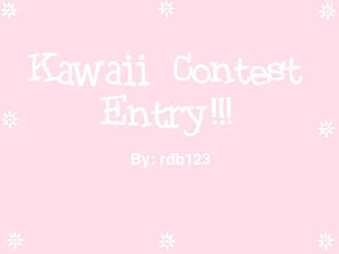Kawaii Contest (Entry)!