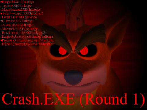 Crash.EXE (Round 1) (REUPLOADED)