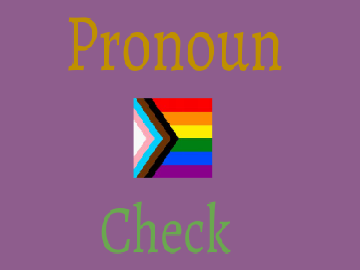Pronoun Check :D