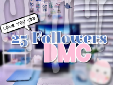 25+ fllwrs DMC! (CLOSED)