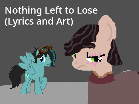 Nothing Left to Lose (Lyrics and Art)