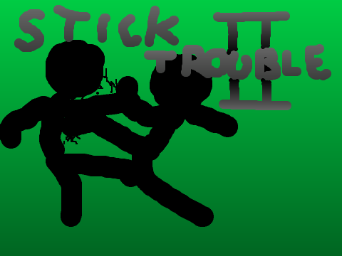 -Stick Trouble II-