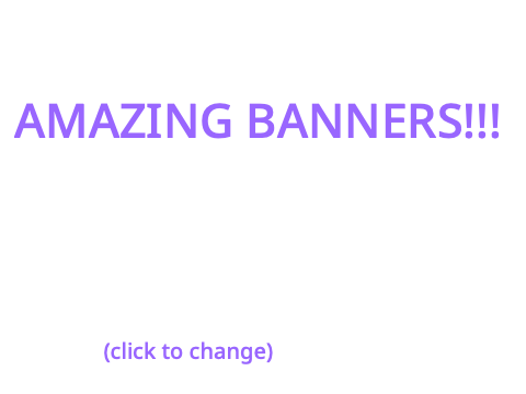AMAZING BANNERS!!! (NOT DONE BY ME)