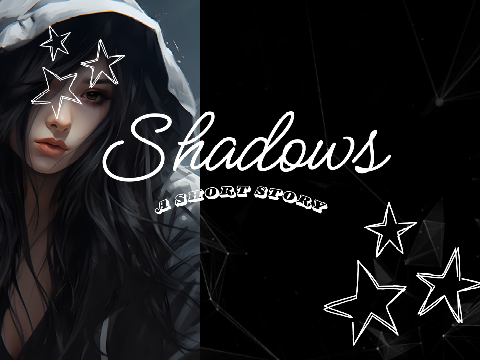 Shadows ⊹ a short story