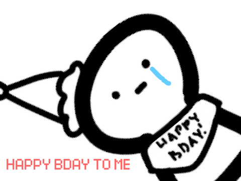 happy bday to me... ;-;