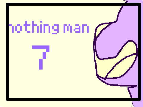 Nothing Man ^^part seven ^^ 