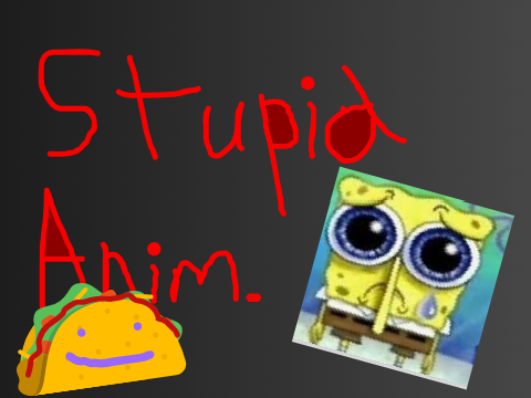 stupid animation