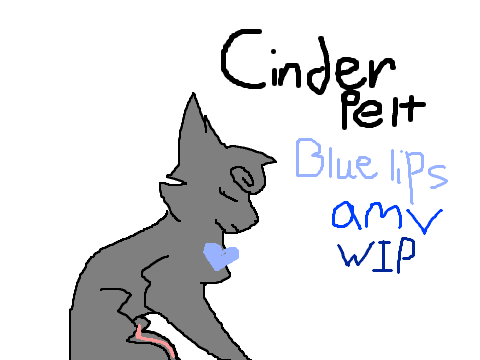 Blue Lips~ Cinderpelt A M V *never to be finished*