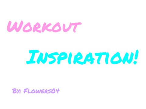 Workout Inspiration!
