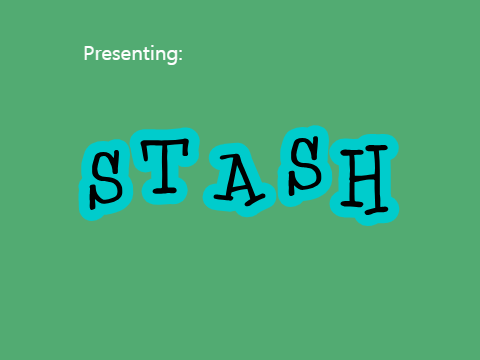 Introducing: Stash
