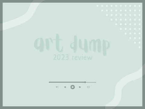 2023┆Art Dump ... year review