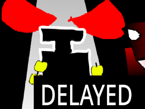 its been DELAYED