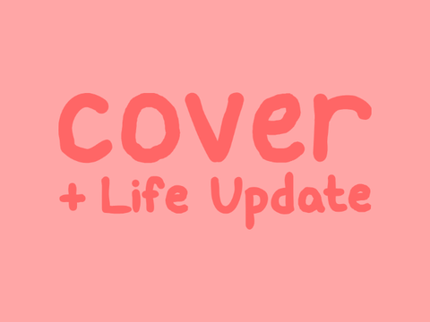 cover and LIFE UPDATE!!