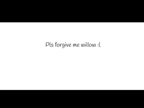 forgive me notwillow :(