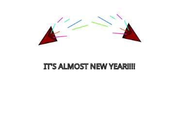 IT'S ALMOST NEW YEAR!!!!