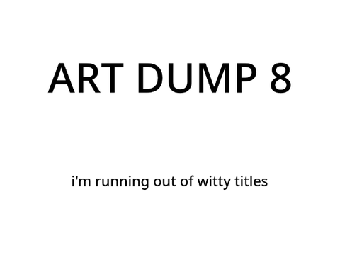 Art Dump 8: 2023