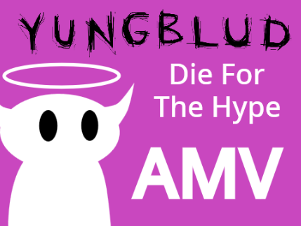 Die For The Hype - YUNGBLUD [AMV]