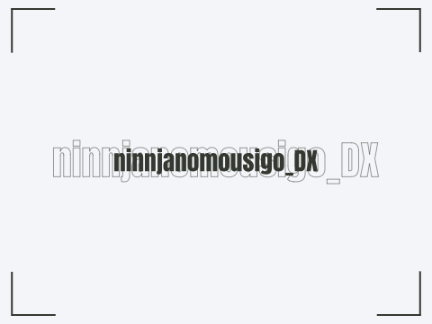 for -@ninnjanomousigo_DX