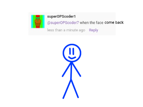 when the face come back