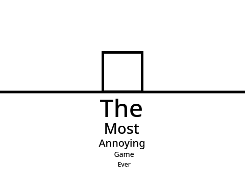 The Most Annoying Game Ever