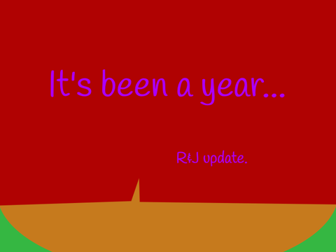 It's been a year, Romeo & Juliet project.