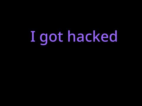 So… i got hacked 