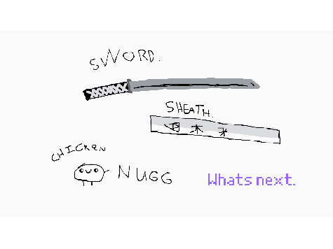 Sword, Sheath, Chicken Nugg.