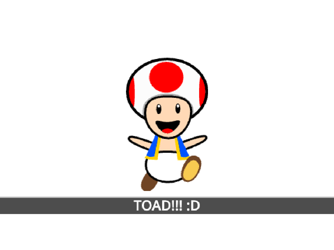 Toad ! ! ! :) :D :P
