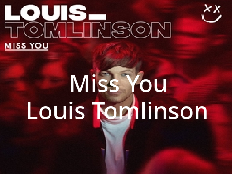 Miss You Louis Tomlinson ALL lyrics remix
