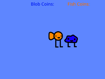 FISH and BLOB'S "FRIENDLY" COMPETITION