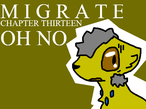 Migrate - Chapter Thirteen - Oh No
