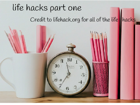 Life hacks pt.1